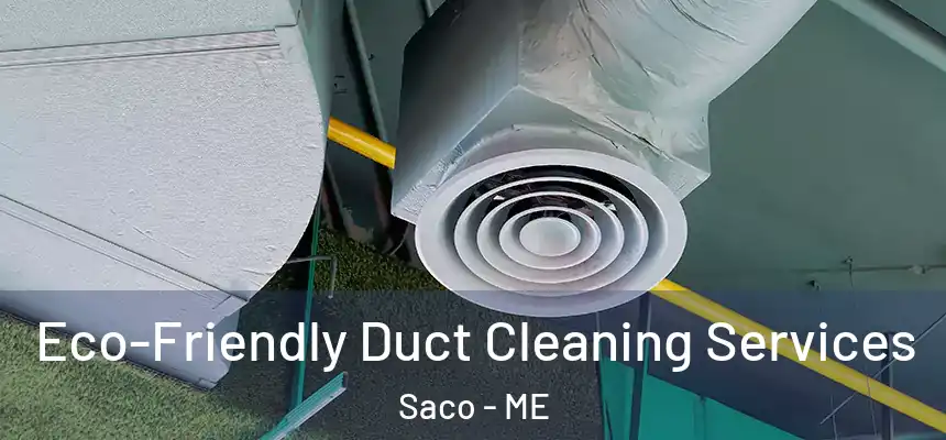  Eco-Friendly Duct Cleaning Services Saco - ME